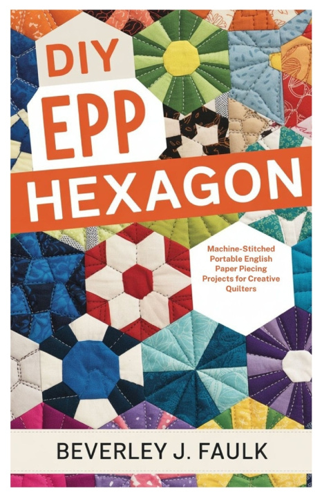 Kniha DIY EPP Hexagon Beverley J. Faulk