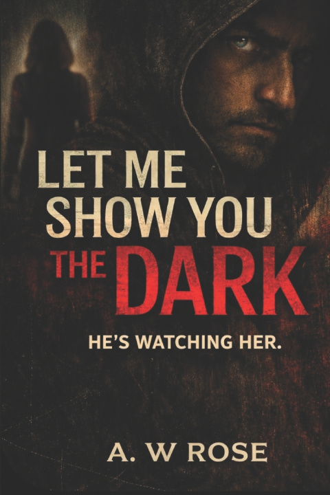 Kniha Let me show you the Dark A.W Rose