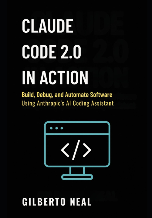 Kniha Claude Code 2.0 in Action Gilberto Neal