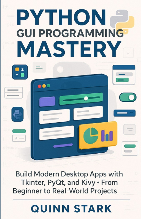 Kniha PYTHON GUI PROGRAMMING MASTERY QUINN STARK