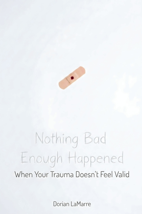 Kniha Nothing Bad Enough Happened Dorian LaMarre
