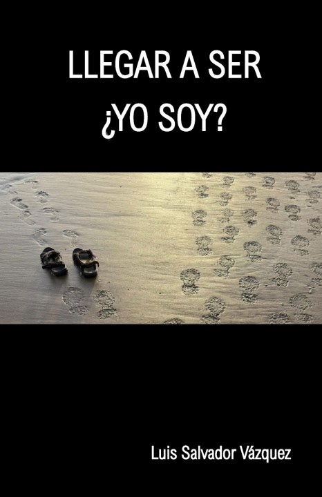 Kniha LLEGAR A SER ¿YO SOY? LUIS SALVADOR VÁZQUEZ