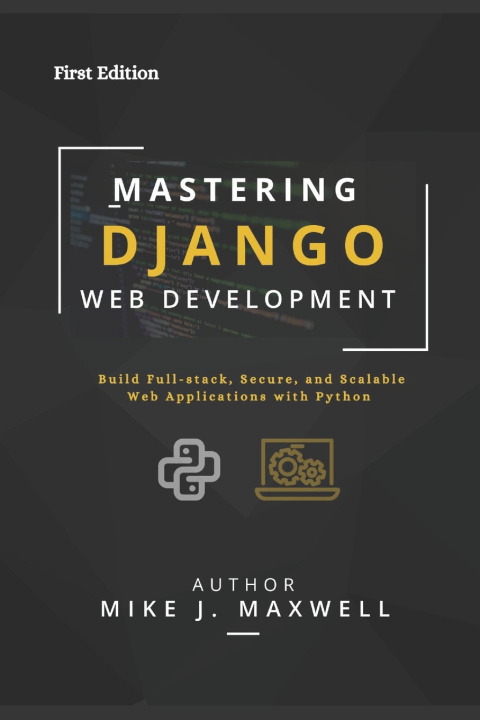 Book MASTERING DJANGO WEB DEVELOPMENT Mike J. Maxwell