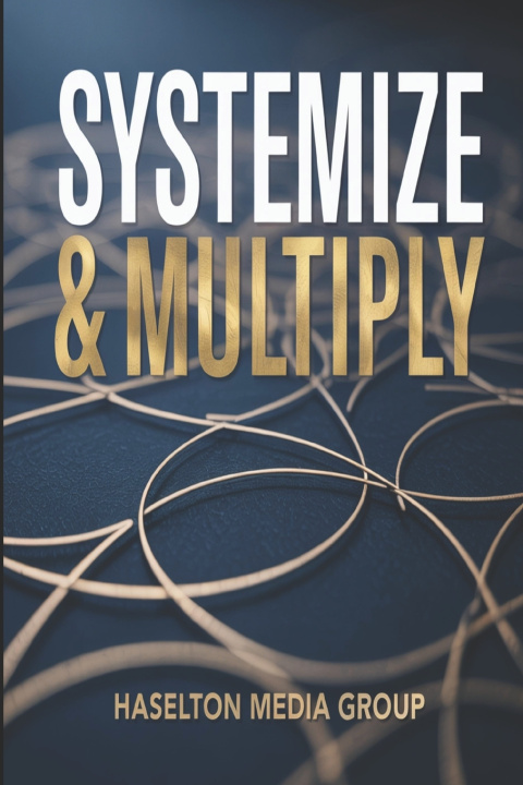 Kniha Systemize & Multiply Haselton Media Group