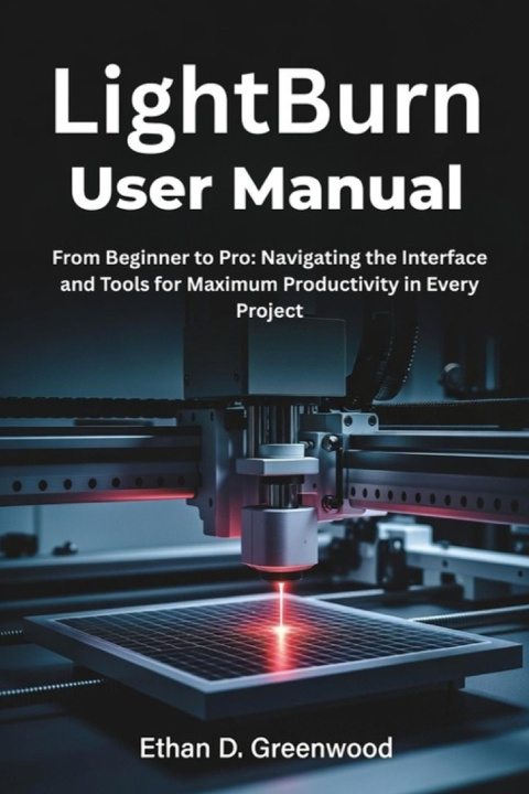 Kniha LightBurn User Manual Ethan D. Greenwood
