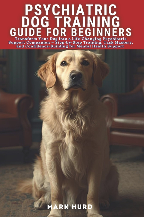 Book PSYCHIATRIC DOG TRAINING GUIDE FOR BEGINNERS MARK HURD