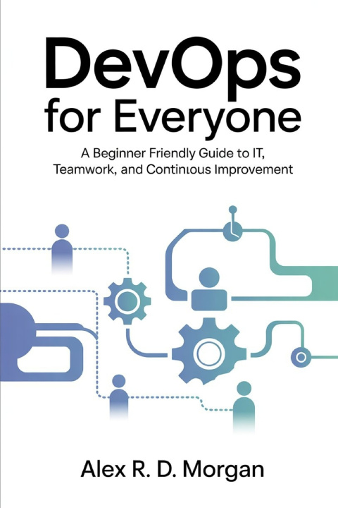 Kniha DevOps for Everyone Alex R. D. Morgan