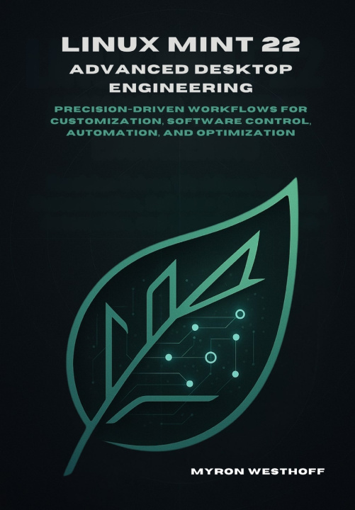 Kniha Linux Mint 22 Advanced Desktop Engineering Myron Westhoff