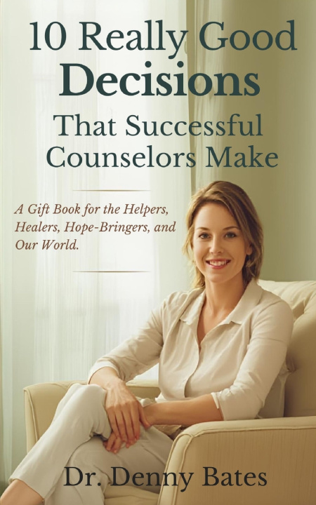 Kniha 10 Really Good Decisions That Successful Counselors Make Denny Bates