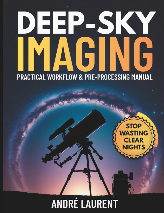 Kniha Deep-Sky Imaging Practical Workflow & Pre-Processing Manual André Laurent