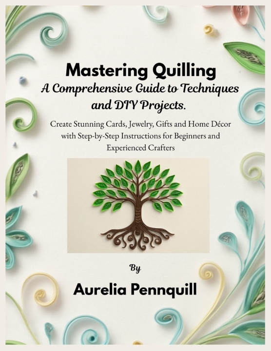 Kniha Mastering Quilling Aurelia Pennquill