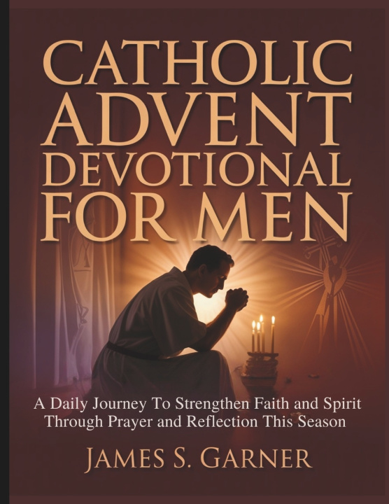 Kniha CATHOLIC ADVENT DEVOTIONAL FOR MEN James S. Garner