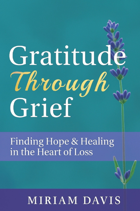 Kniha Gratitude Through Grief Miriam Davis
