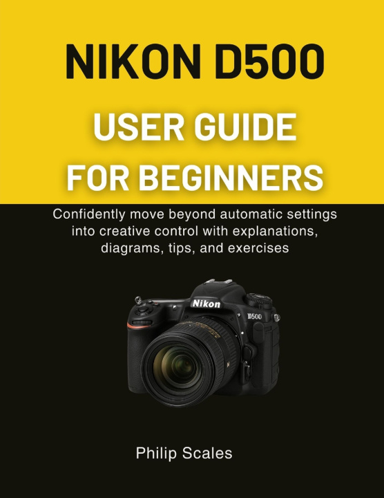 Buch NIKON D500 USER GUIDE FOR BEGINNERS Philip Scales