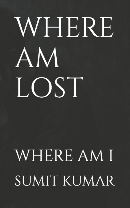 Kniha WHERE AM LOST SUMIT KUMAR