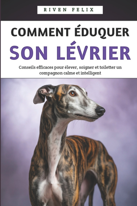 Kniha Comment Éduquer Son Lévrier Riven Felix