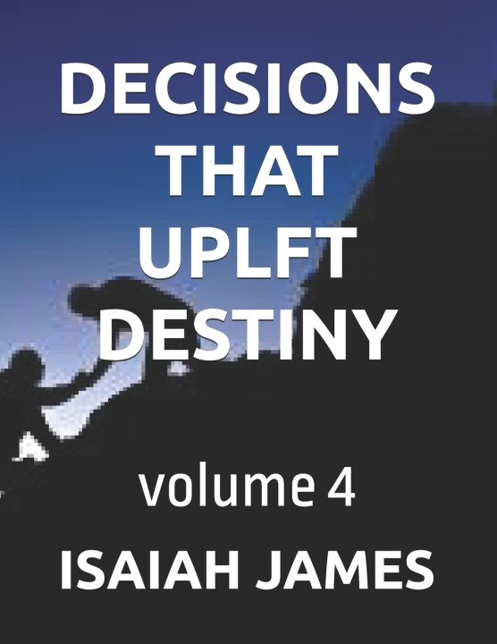 Kniha DECISIONS THAT UPLFT DESTINY ISAIAH JAMES