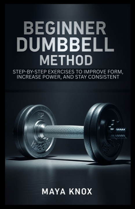 Kniha Beginner Dumbbell Method Maya Knox