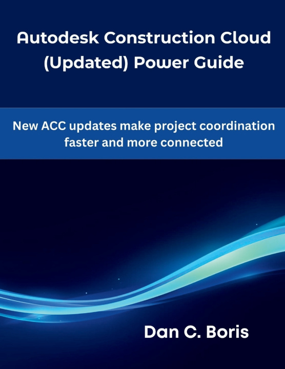 Kniha Autodesk Construction Cloud (Updated) Power Guide Dan C. Boris