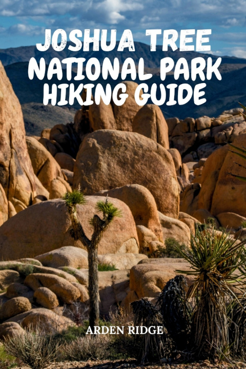 Kniha JOSHUA TREE NATIONAL PARK HIKING GUIDE ARDEN RIDGE