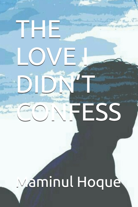 Knjiga THE LOVE I DIDN'T CONFESS Maminul Hoque