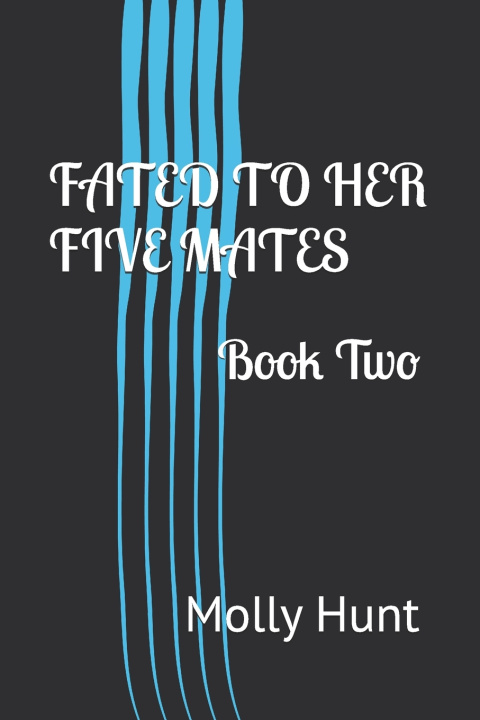 Kniha Fated to Her Five Mates Molly Hunt