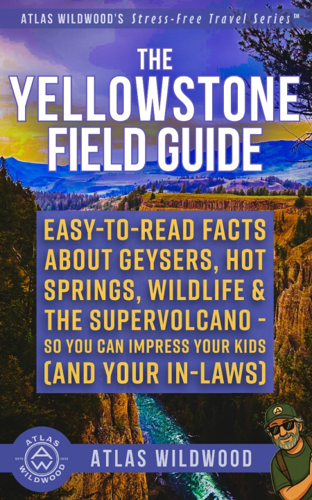 Kniha The Yellowstone Field Guide Atlas Wildwood