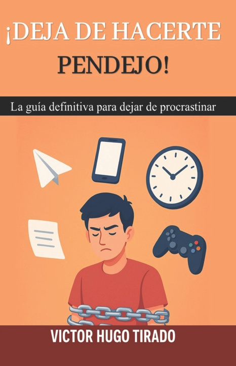 Kniha ¡Deja de Hacerte Pendejo! Victor Hugo Tirado Castillo