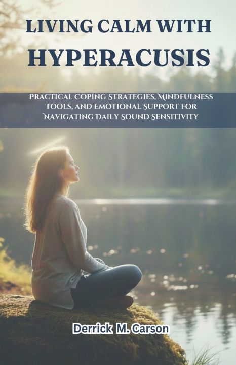 Kniha LIVING CALM WITH HYPERACUSIS Derrick M Carson