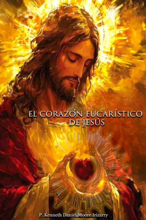Kniha EL CORAZÓN EUCARÍSTICO DE JESÚS Kenneth Daniel Moore Irizarry