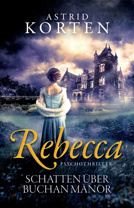 Kniha Rebecca - Schatten über Buchan Manor Astrid Korten