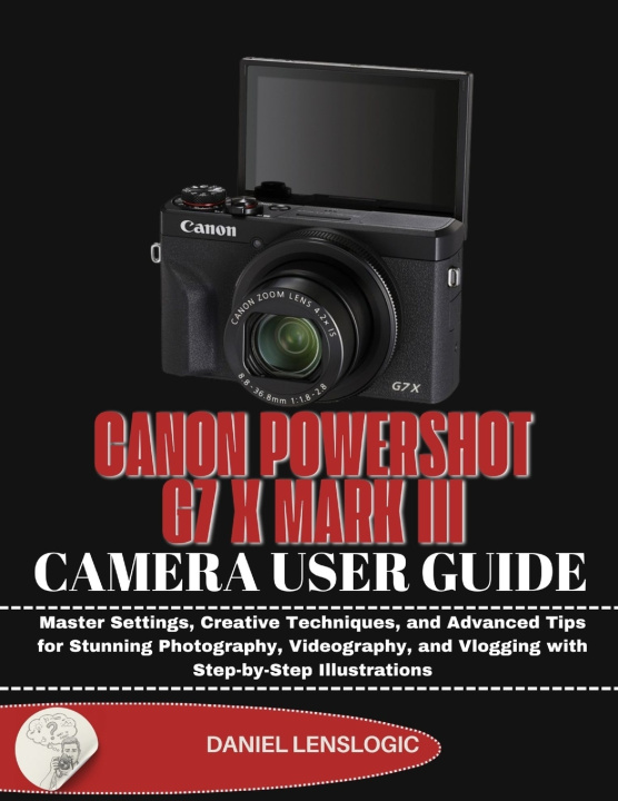 Kniha CANON POWERSHOT G7 X MARK III CAMERA USER GUIDE Daniel LensLogic