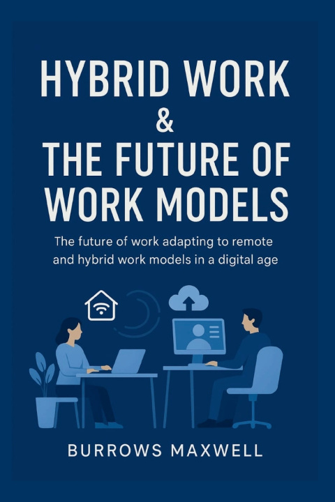 Kniha Hybrid Work & the Future of Work Models Burrows Maxwell