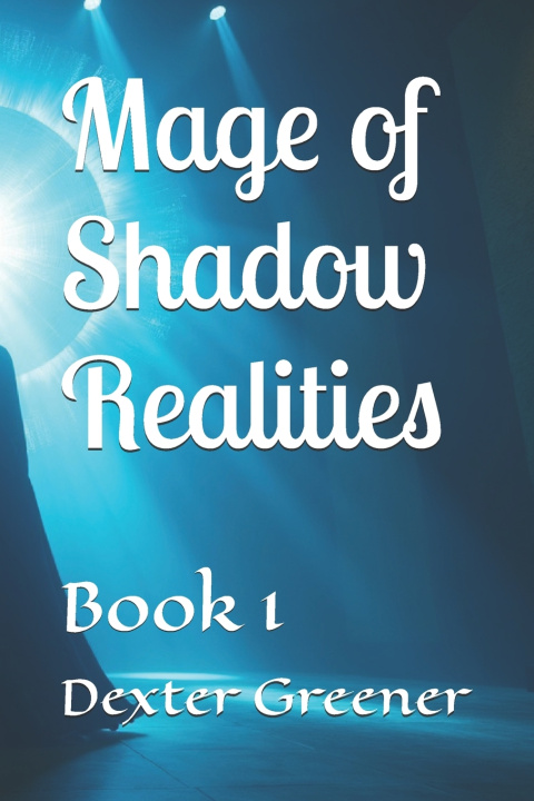 Knjiga Mage of Shadoe Realities Dexter I Greener