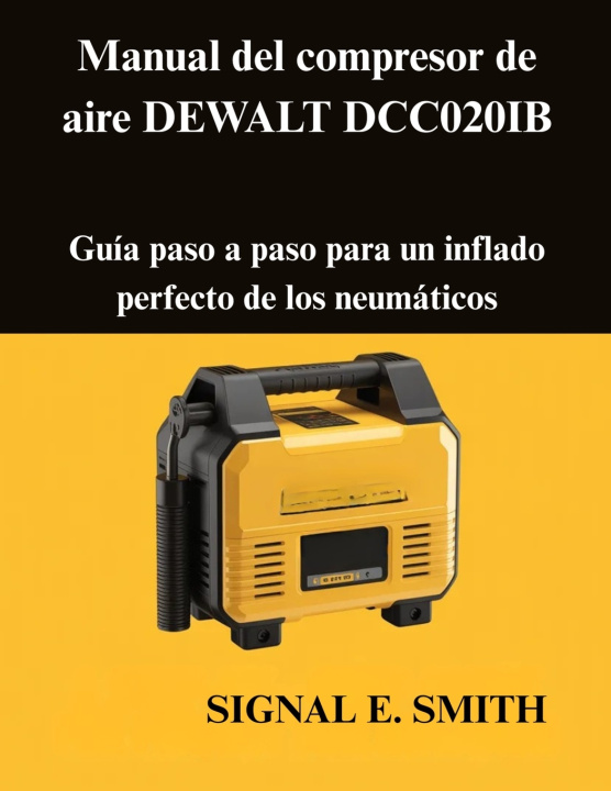 Knjiga Manual del compresor de aire DEWALT DCC020IB SIGNAL E. SMITH