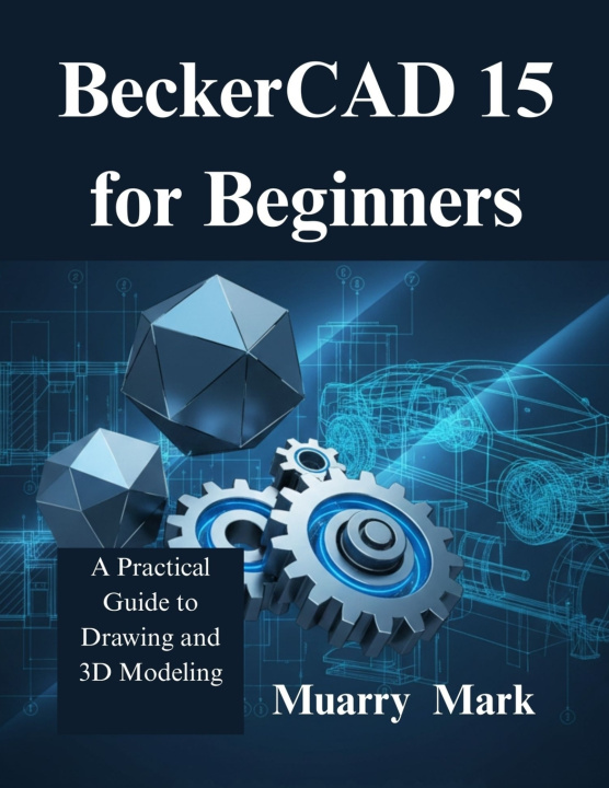 Kniha BeckerCAD 15 for Beginners Muarry Mark