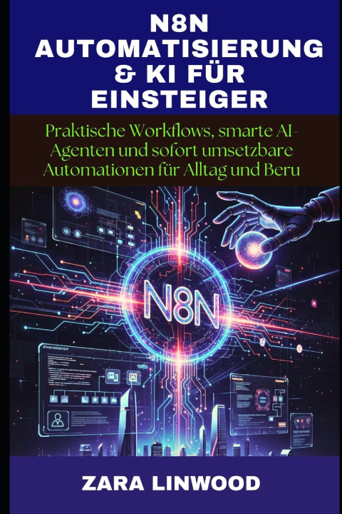 Knjiga N8N AUTOMATISIERUNG & KI FÜR EINSTEIGER Zara Linwood
