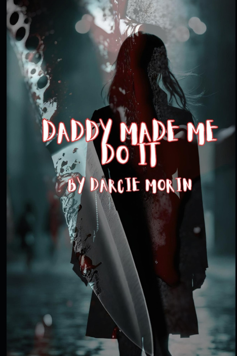 Kniha Daddy Made Me Do It Darcie Morin
