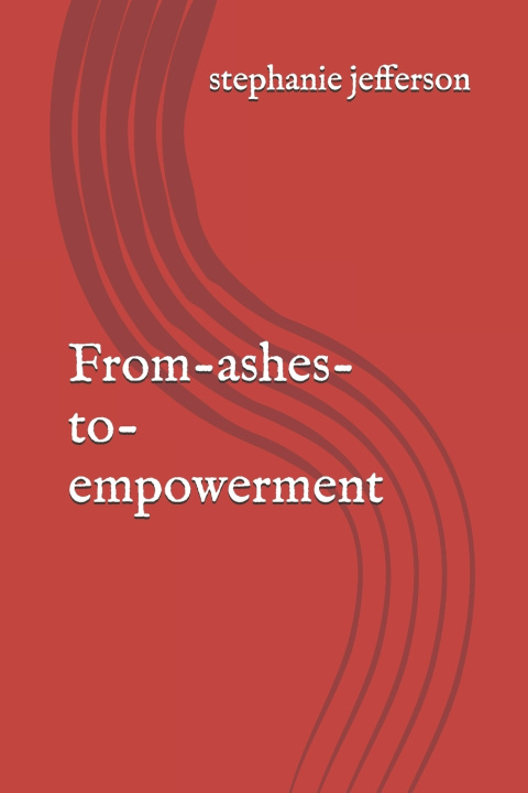 Kniha From-ashes-to-empowerment stephanie michelle jefferson