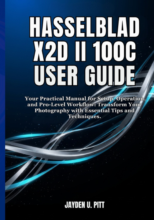 Kniha HASSELBLAD X2D II 100C USER GUIDE Jayden U. Pitt