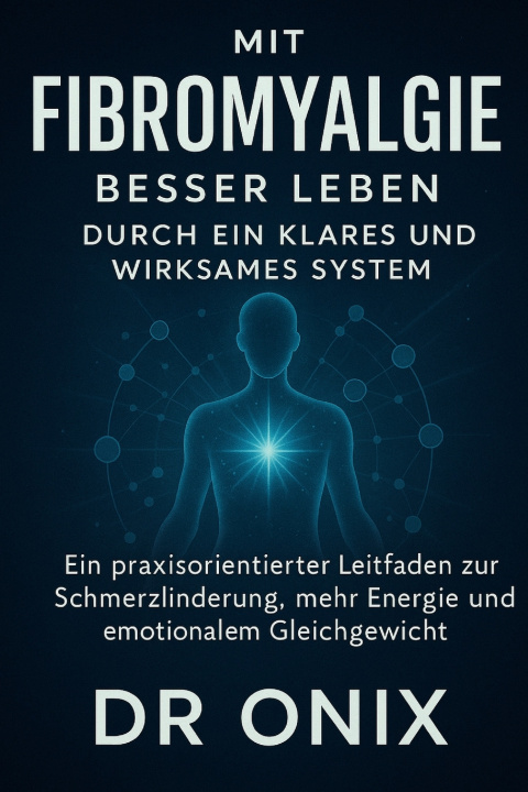 Knjiga Mit Fibromyalgie besser leben durch ein klares und wirksames System DR ONIX
