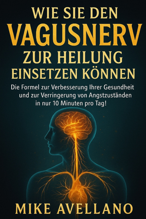 Könyv WIE SIE DEN VAGUSNERV ZUR HEILUNG EINSETZEN KÖNNEN Mike Avellano