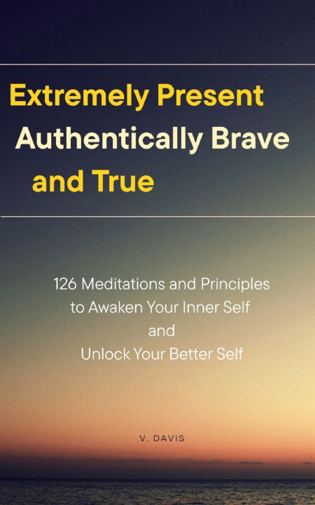 Kniha Extremely Present, Authentically Brave and True V. Davis