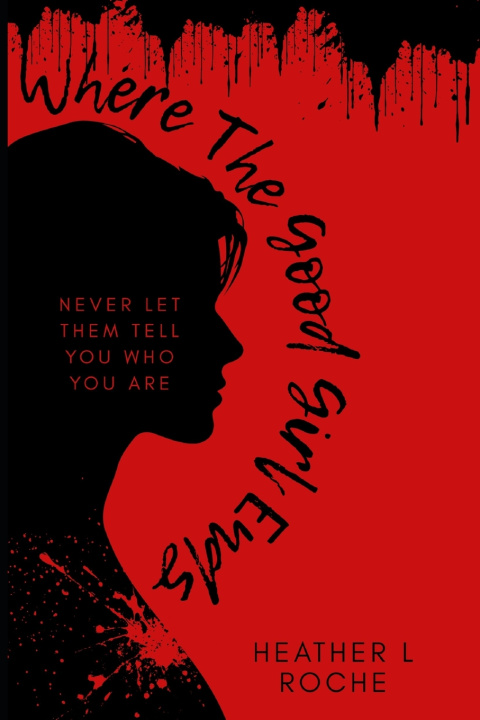 Kniha Where the Good Girl Ends Heather L Roche