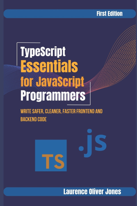 Kniha TypeScript Essentials for JavaScript Programmers Laurence Oliver Jones