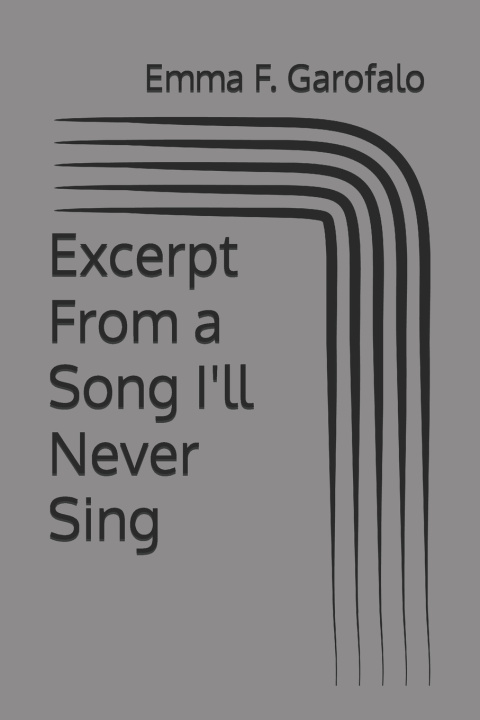 Kniha Excerpt From a Song I'll Never Sing Emma F. Garofalo