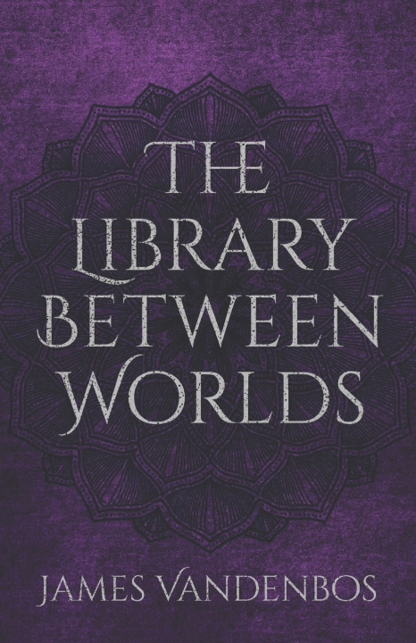 Kniha The Library Between Worlds James Vandenbos