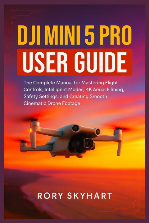 Knjiga DJI Mini 5 Pro User Guide Rory Skyhart