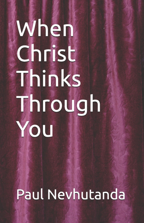 Kniha When Christ Thinks Through You Paul Nevhutanda