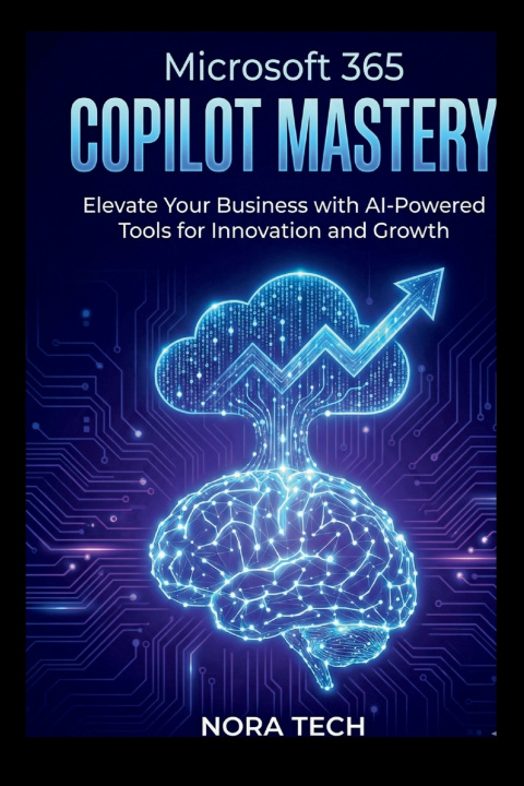 Kniha Microsoft 365 Copilot Mastery Nora Tech